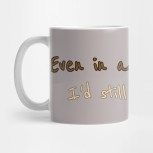 Even in another life I'd still choose you Mug